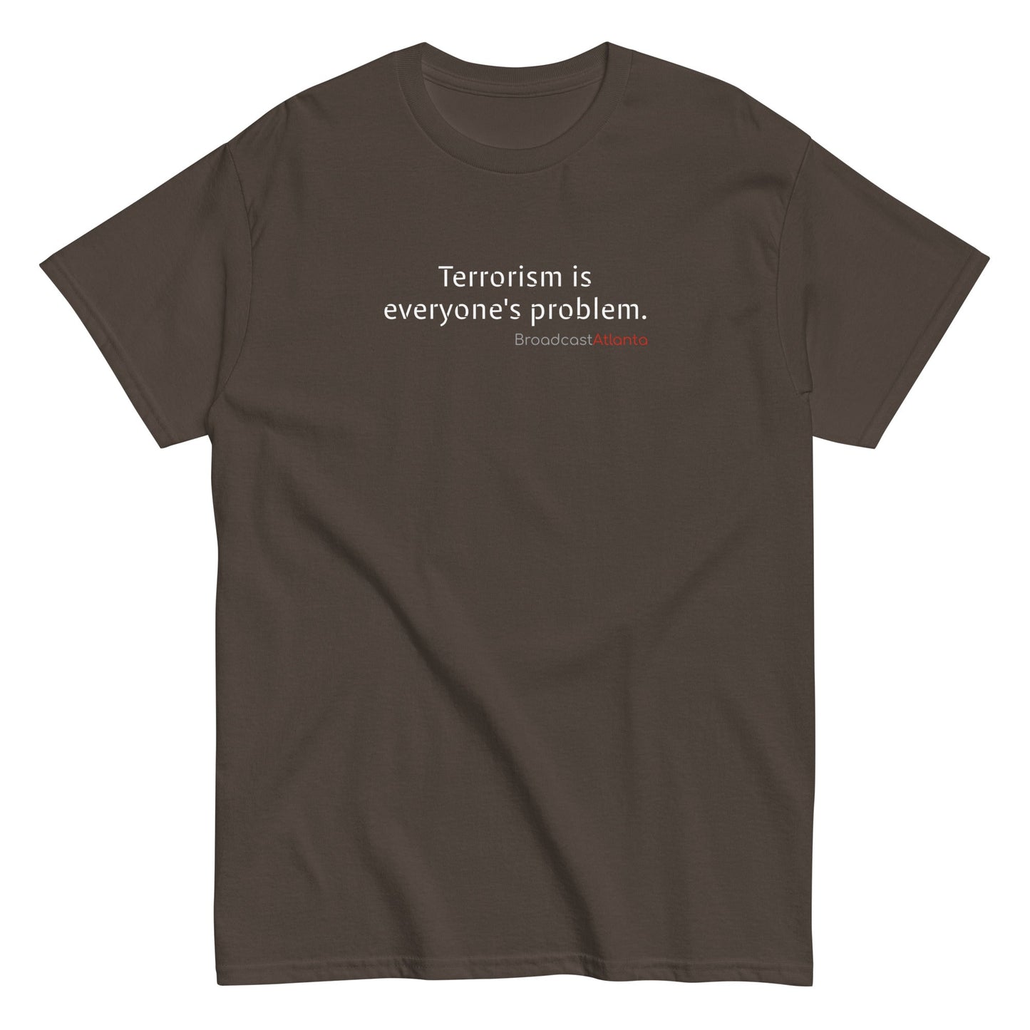 Terrorism is everyone's problem. Unisex class t-shirt - Broadcast Atlanta - Atlanta photography and video production