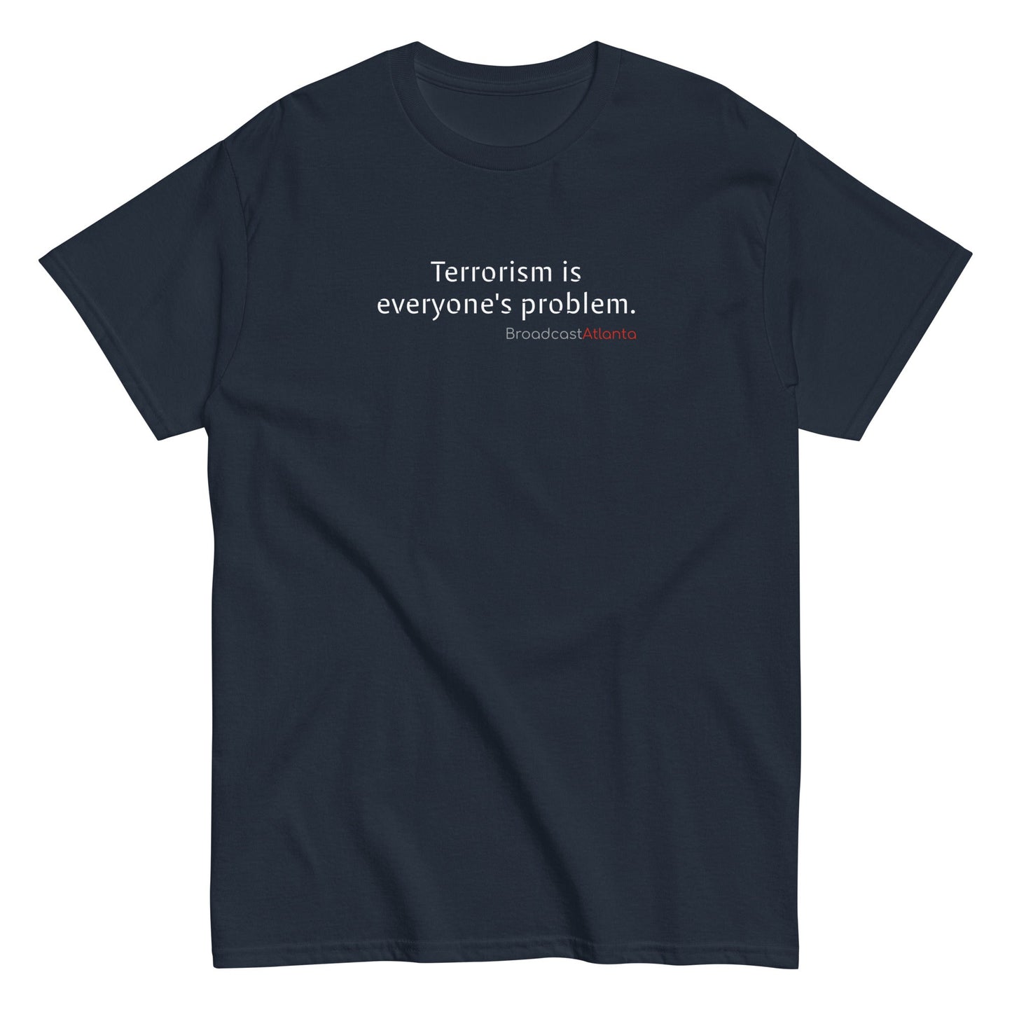 Terrorism is everyone's problem. Unisex class t-shirt - Broadcast Atlanta - Atlanta photography and video production