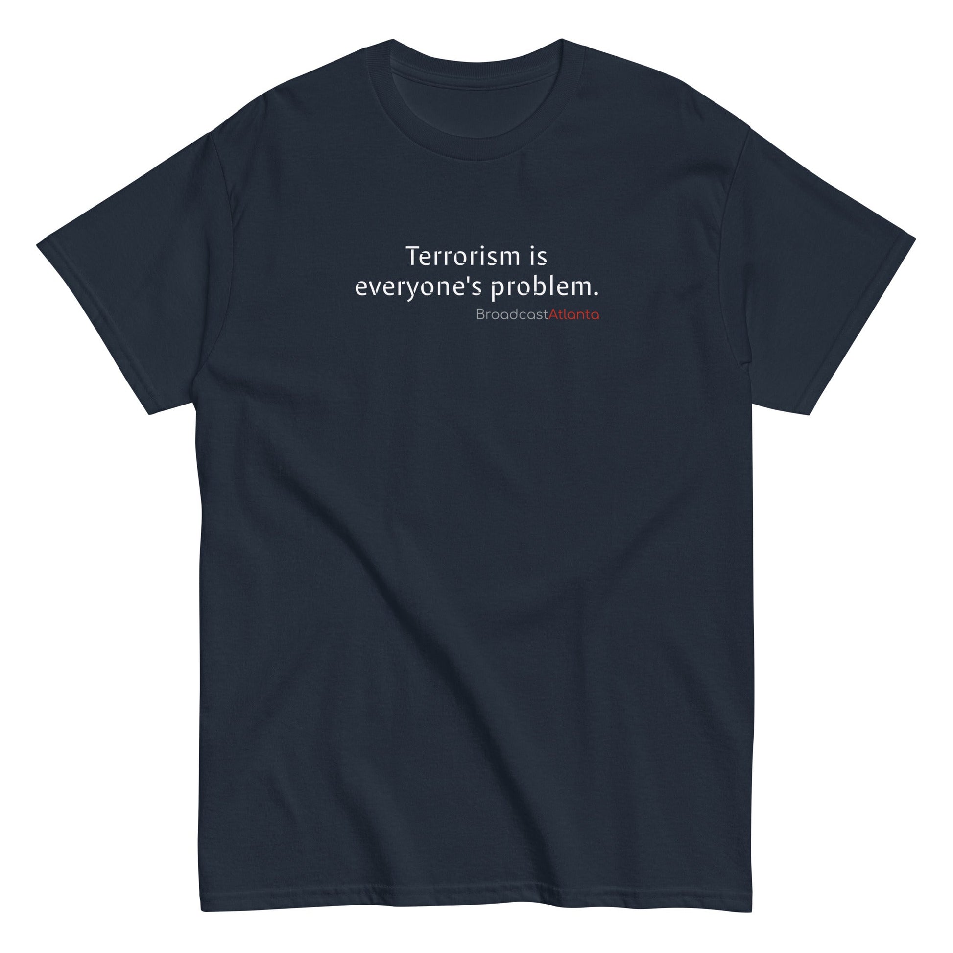 Terrorism is everyone's problem. Unisex class t-shirt - Broadcast Atlanta - Atlanta photography and video production